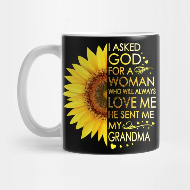 I Asked God For A Woman Who Will Always Love Me He Sent Me My Grandma Sunflower by LotusTee